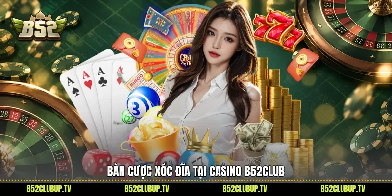 Bàn cược Xóc đĩa tại casino B52Club