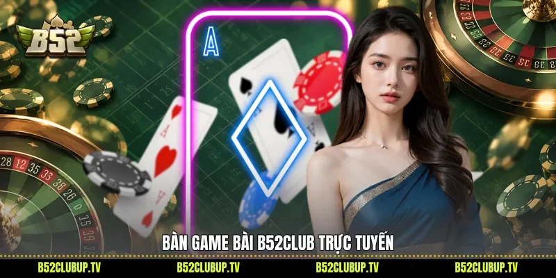 Bàn game bài B52Club trực tuyến