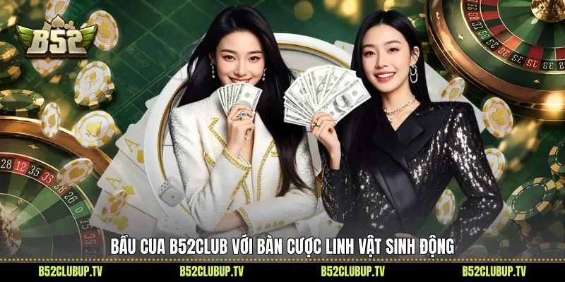 Bầu cua B52club với bàn cược linh vật sinh động