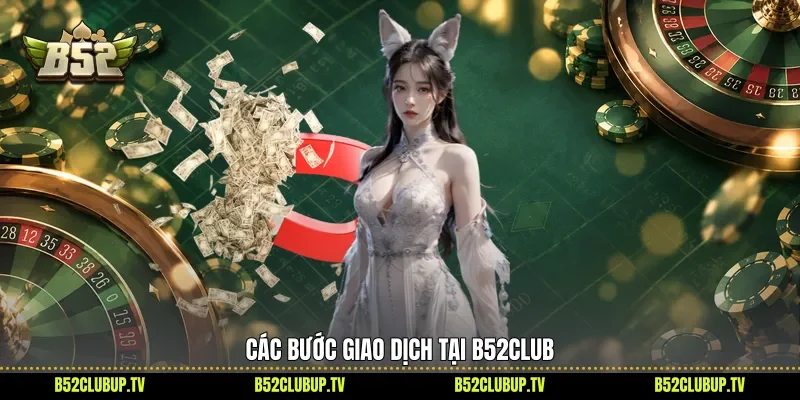 Các bước giao dịch tại B52Club