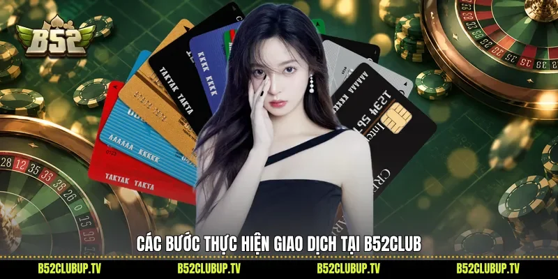 Các bước thực hiện giao dịch tại B52club