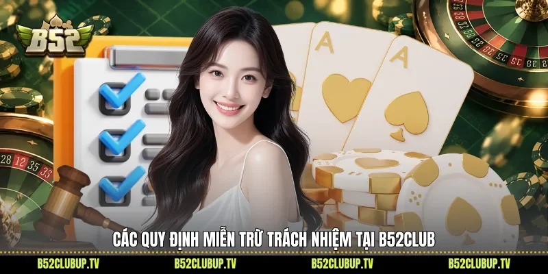 Các quy định miễn trừ trách nhiệm tại B52club
