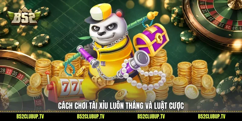 Cách chơi tài xỉu luôn thắng và luật cược