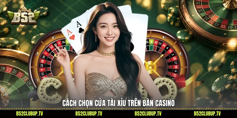 Cách chọn cửa Tài Xỉu trên bàn casino