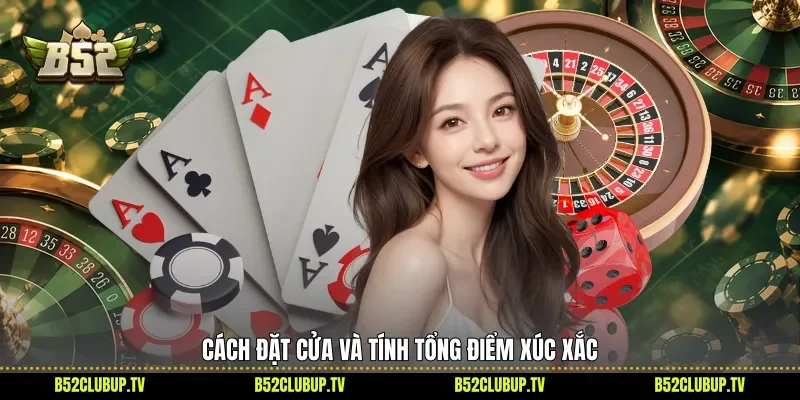Cách đặt cửa và tính tổng điểm xúc xắc