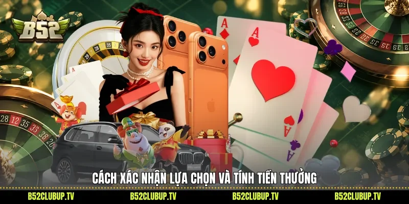 Cách xác nhận lựa chọn và tính tiền thưởng