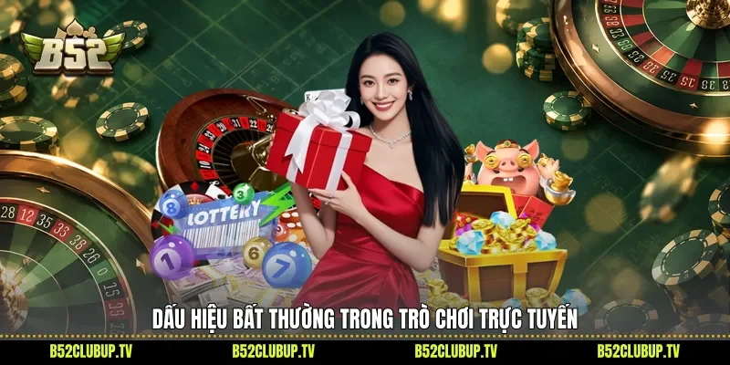 Dấu hiệu bất thường trong trò chơi trực tuyến