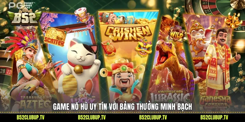 Game nổ hũ uy tín với bảng thưởng minh bạch