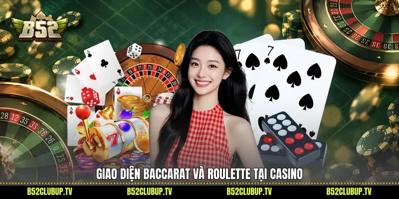 Giao diện Baccarat và Roulette tại casino