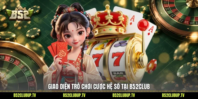 Giao diện trò chơi cược hệ số tại B52Club