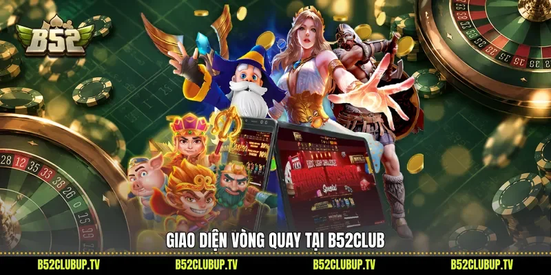Giao diện vòng quay tại B52Club