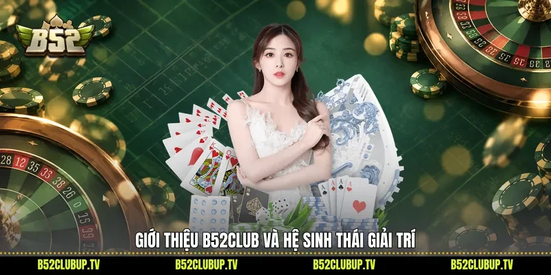 Giới thiệu B52club và hệ sinh thái giải trí