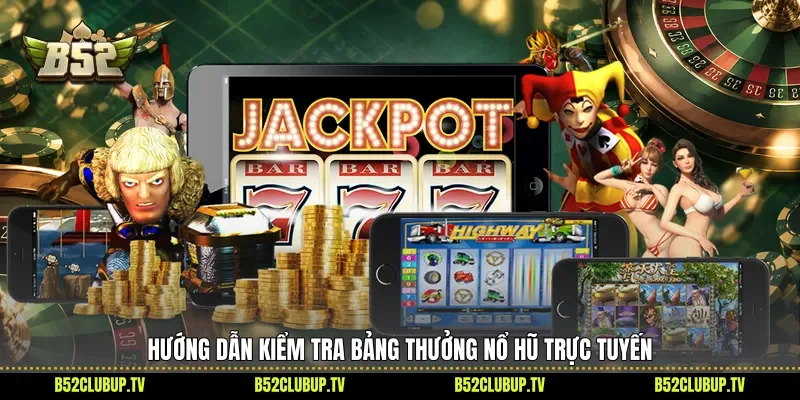 Hướng dẫn kiểm tra bảng thưởng nổ hũ trực tuyến