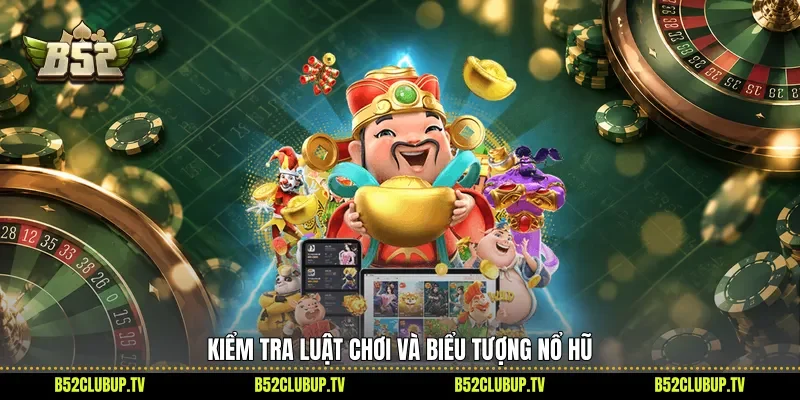 Kiểm tra luật chơi và biểu tượng nổ hũ