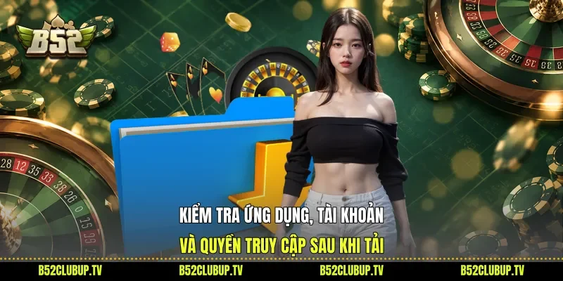 Kiểm tra ứng dụng, tài khoản và quyền truy cập sau khi tải