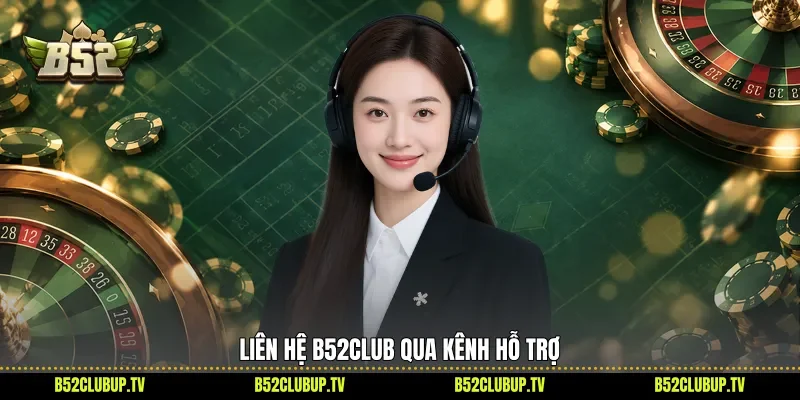 Liên hệ B52club qua kênh hỗ trợ