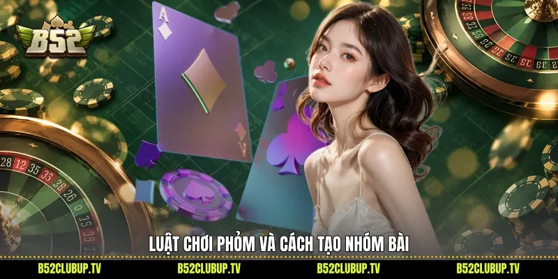 Luật chơi Phỏm và cách tạo nhóm bài