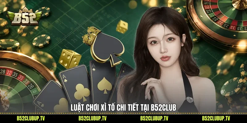 Luật chơi Xì tố chi tiết tại B52Club