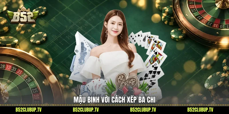 Mậu binh với cách xếp ba chi