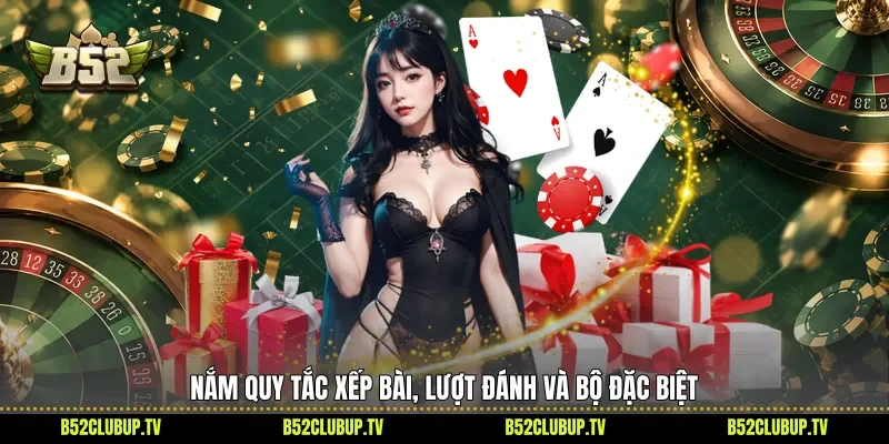 Nắm quy tắc xếp bài, lượt đánh và bộ đặc biệt