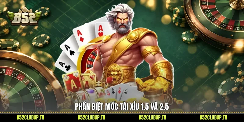 Phân biệt mốc Tài Xỉu 1.5 và 2.5