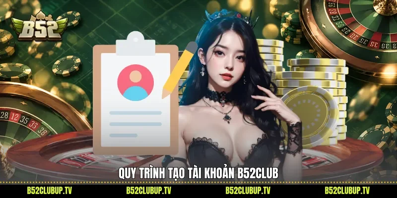Quy trình tạo tài khoản B52club 