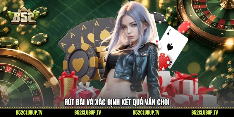 Rút bài và xác định kết quả ván chơi