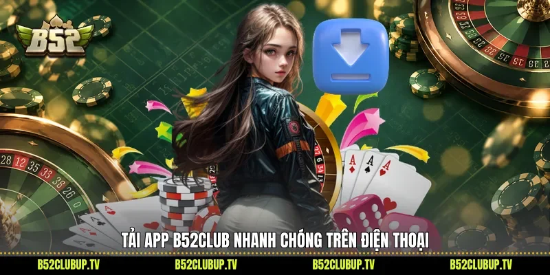 Tải app B52club nhanh chóng trên điện thoại
