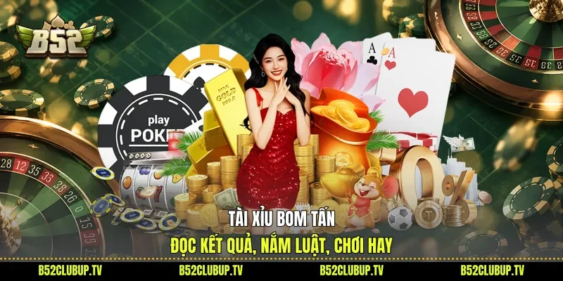Tài Xỉu Bom Tấn - Đọc Kết Quả, Nắm Luật, Chơi Hay
