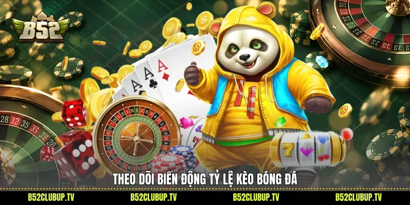 Theo dõi biến động tỷ lệ kèo bóng đá