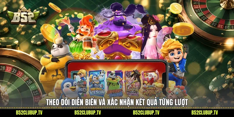 Theo dõi diễn biến và xác nhận kết quả từng lượt