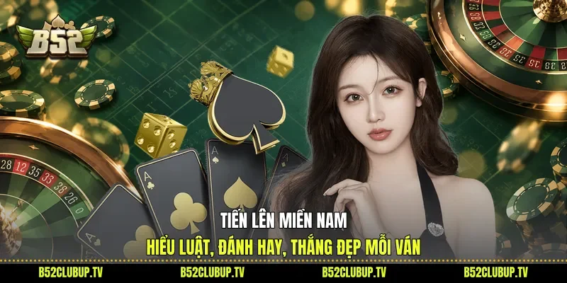 Tiến Lên Miền Nam - Hiểu Luật, Đánh Hay, Thắng Đẹp Mỗi Ván