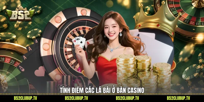 Tính điểm các lá bài ở bàn casino