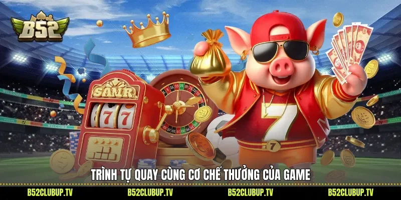 Trình tự quay cùng cơ chế thưởng của game