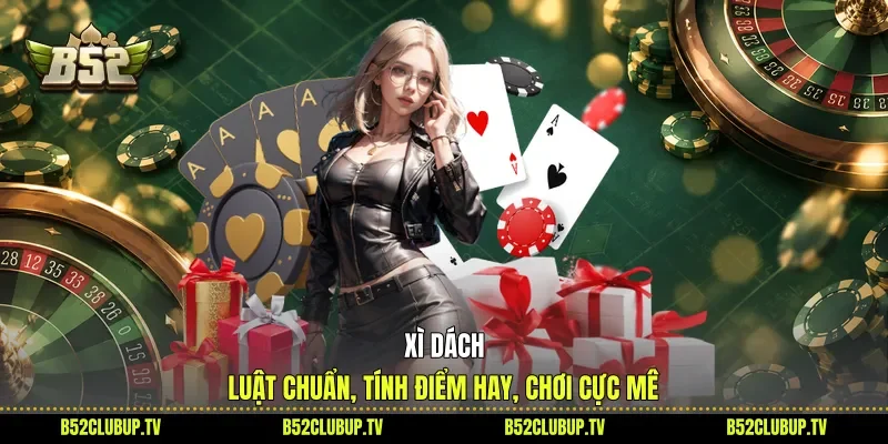 Xì Dách - Luật Chuẩn, Tính Điểm Hay, Chơi Cực Mê