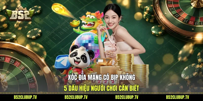 Xóc Đĩa Mạng Có Bịp Không - 5 Dấu Hiệu Người Chơi Cần Biết